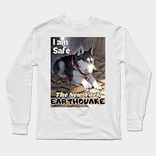 I Survived the New York City Earthquake, "I am The Husky, I am safe, Ideal Gift, Long Sleeve T-Shirt